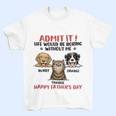 Admet le! La vie serait ennuyeuse sans nous - T-shirt unisexe personnalisé pour chien et chat - Fête des pères, fête des mères, cadeau pour les propriétaires d'animaux, amoureux des animaux